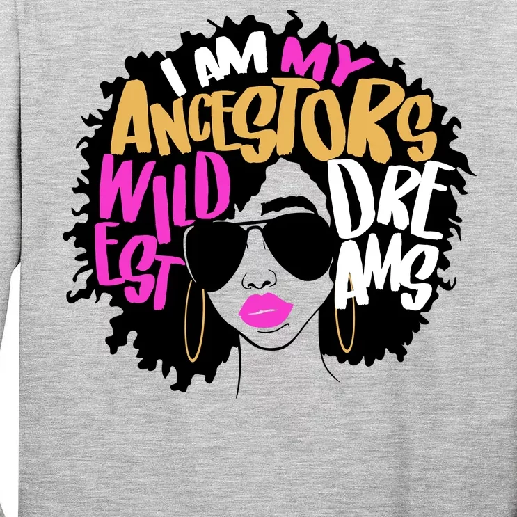 I Am My Ancestors Wildest Dreams History Tall Long Sleeve T-Shirt