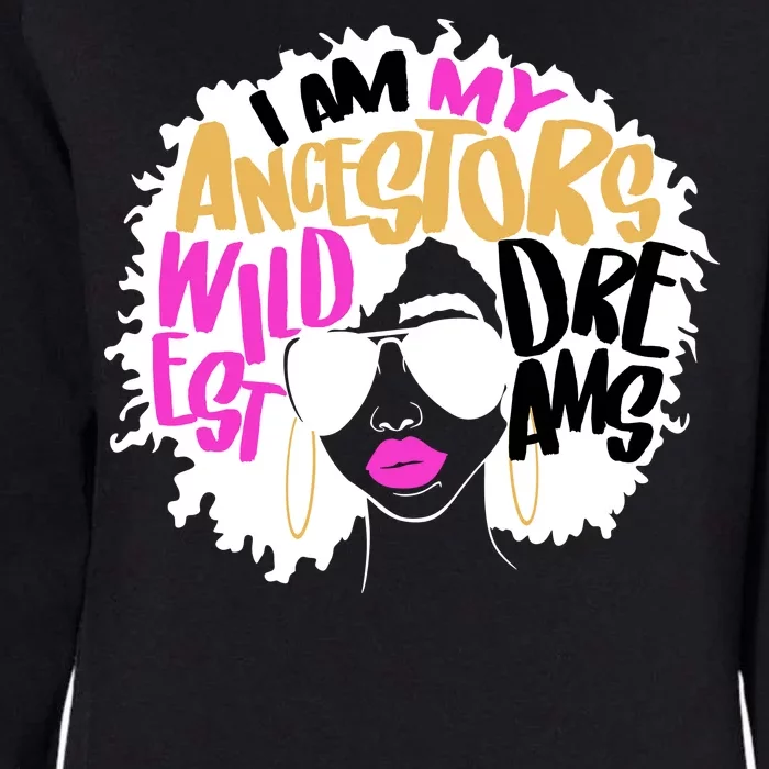 I Am My Ancestors Wildest Dreams History Womens California Wash Sweatshirt