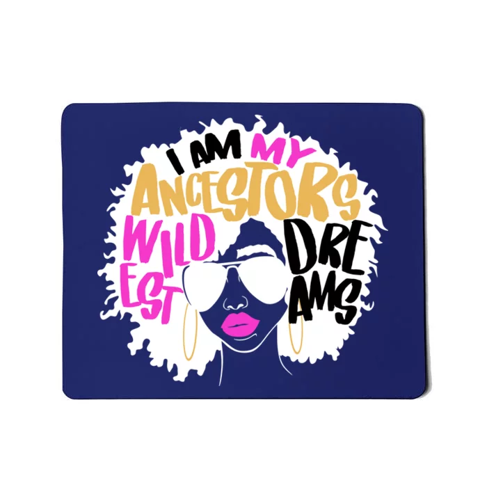 I Am My Ancestors Wildest Dreams History Mousepad