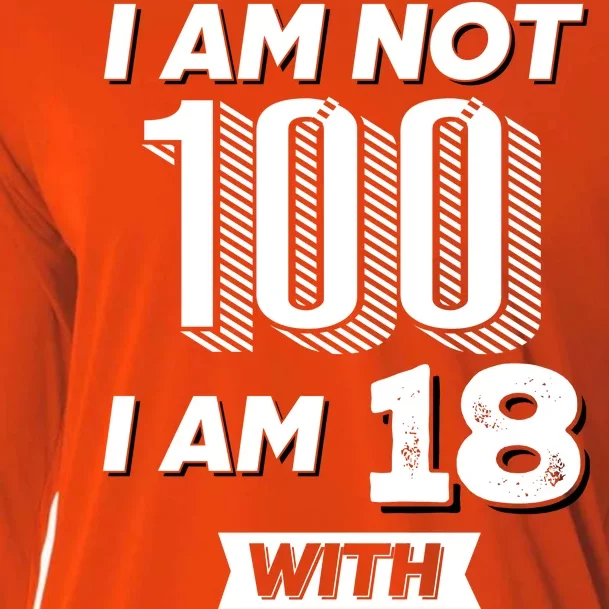 I Am Not 100 I Am 18 With 82 Years Of Experience 100th Birthday Cooling Performance Long Sleeve Crew