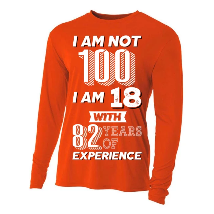 I Am Not 100 I Am 18 With 82 Years Of Experience 100th Birthday Cooling Performance Long Sleeve Crew