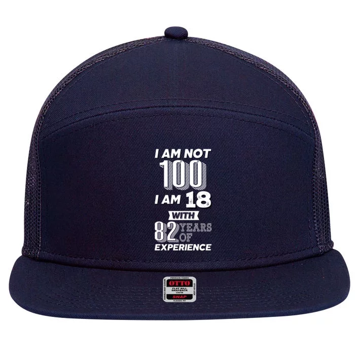 I Am Not 100 I Am 18 With 82 Years Of Experience 100th Birthday 7 Panel Mesh Trucker Snapback Hat