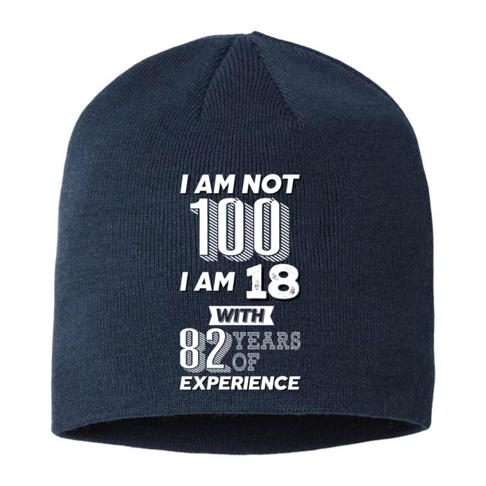 I Am Not 100 I Am 18 With 82 Years Of Experience 100th Birthday 8 1/2in Sustainable Knit Beanie