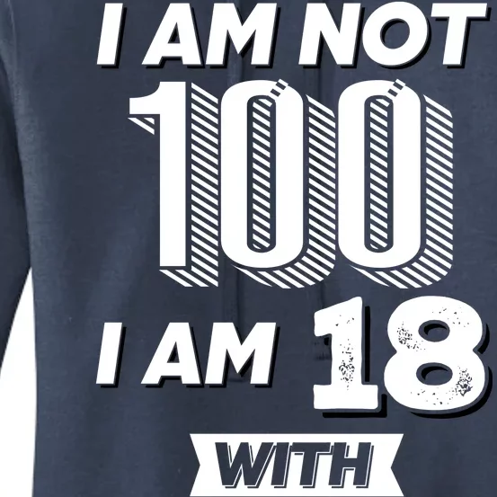 I Am Not 100 I Am 18 With 82 Years Of Experience 100th Birthday Women's Pullover Hoodie