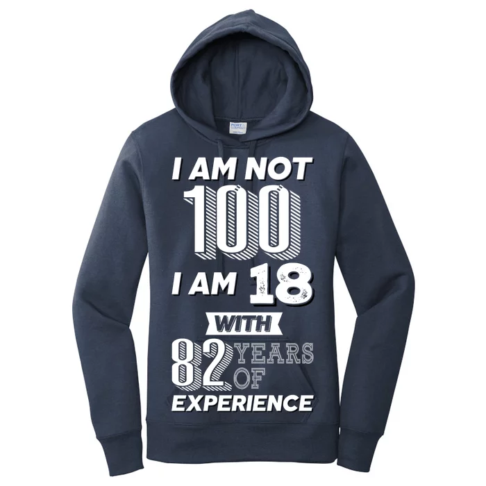 I Am Not 100 I Am 18 With 82 Years Of Experience 100th Birthday Women's Pullover Hoodie