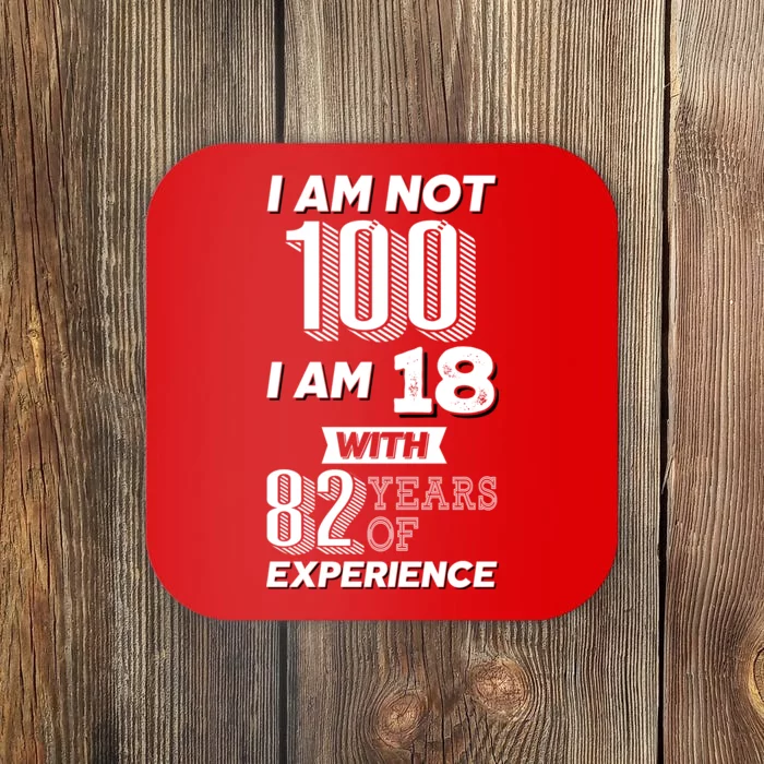 I Am Not 100 I Am 18 With 82 Years Of Experience 100th Birthday Coaster