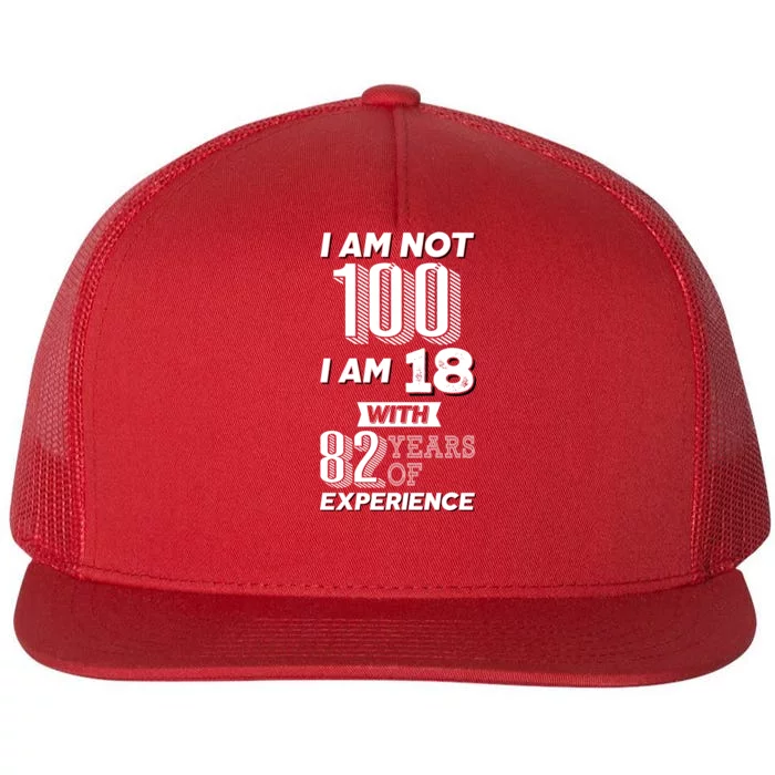 I Am Not 100 I Am 18 With 82 Years Of Experience 100th Birthday Flat Bill Trucker Hat