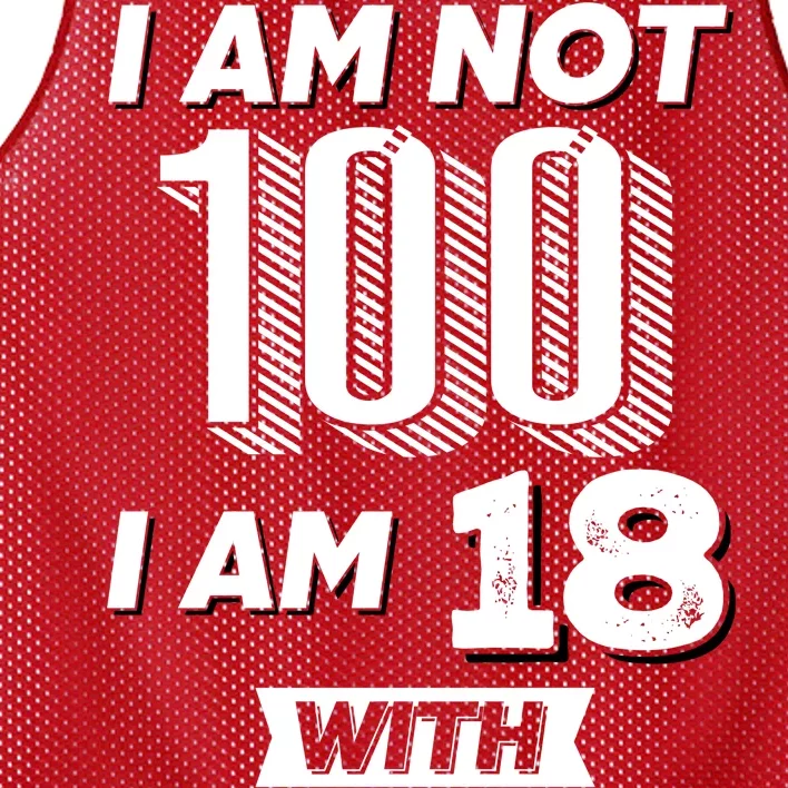 I Am Not 100 I Am 18 With 82 Years Of Experience 100th Birthday Mesh Reversible Basketball Jersey Tank