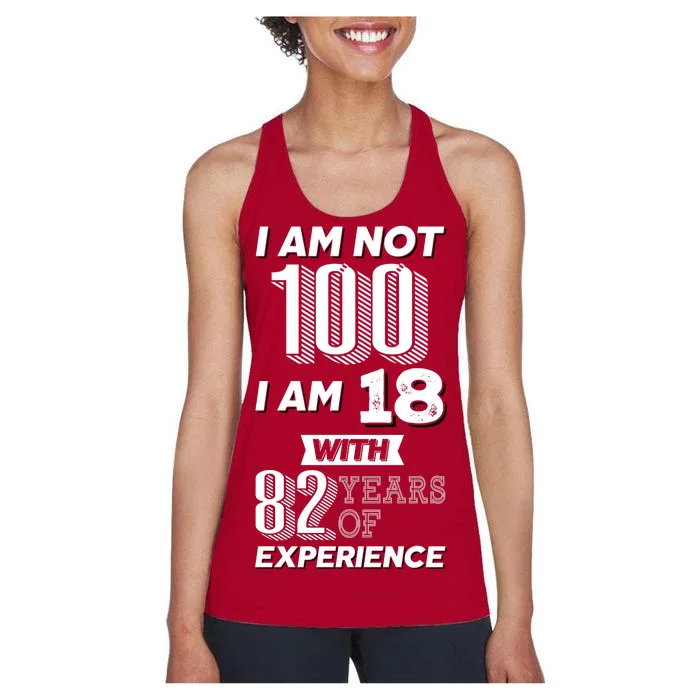 I Am Not 100 I Am 18 With 82 Years Of Experience 100th Birthday Women's Racerback Tank