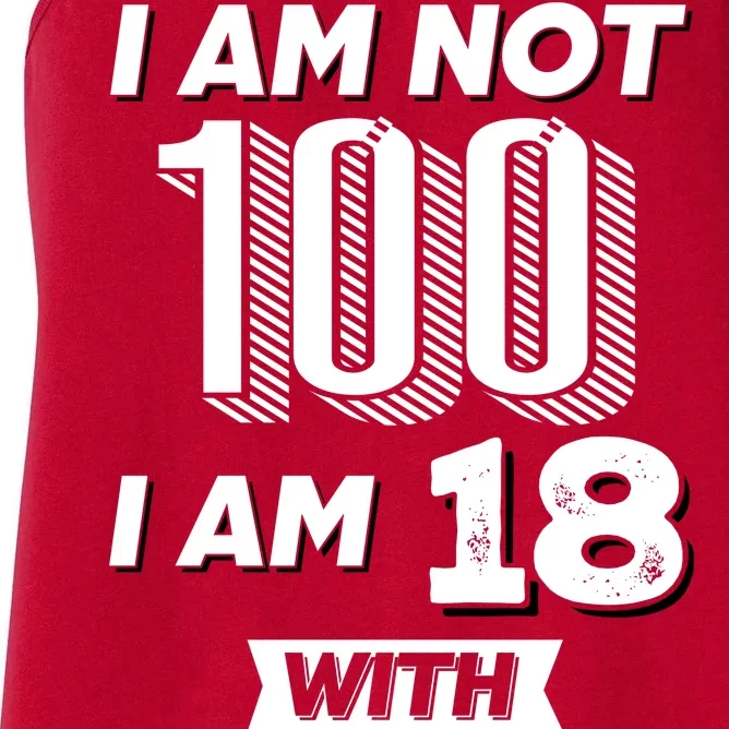 I Am Not 100 I Am 18 With 82 Years Of Experience 100th Birthday Women's Racerback Tank