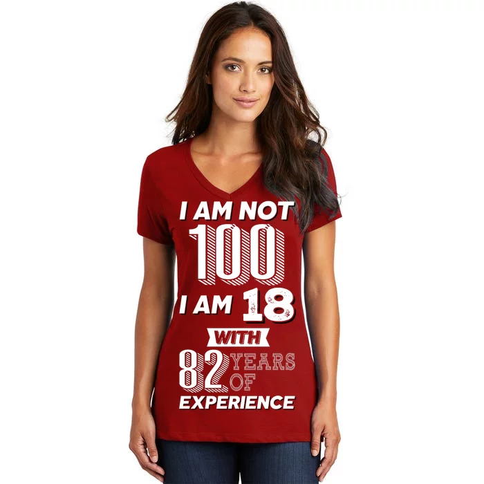 I Am Not 100 I Am 18 With 82 Years Of Experience 100th Birthday Women's V-Neck T-Shirt