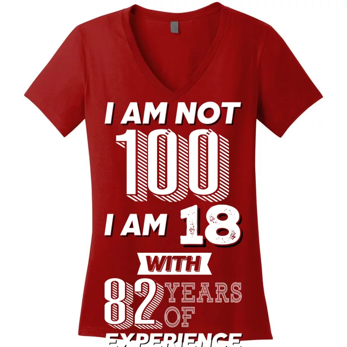 I Am Not 100 I Am 18 With 82 Years Of Experience 100th Birthday Women's V-Neck T-Shirt