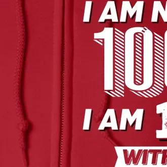 I Am Not 100 I Am 18 With 82 Years Of Experience 100th Birthday Full Zip Hoodie