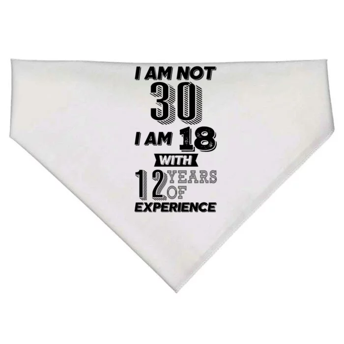 I Am Not 30 I Am 18 With 12 Years Of Experience 30th Birthday USA-Made Doggie Bandana