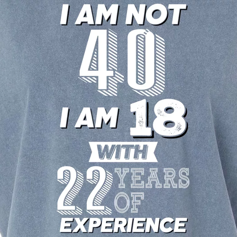 I Am Not 40 I Am 18 With 22 Years Of Experience 40th Birthday Garment-Dyed Women's Muscle Tee