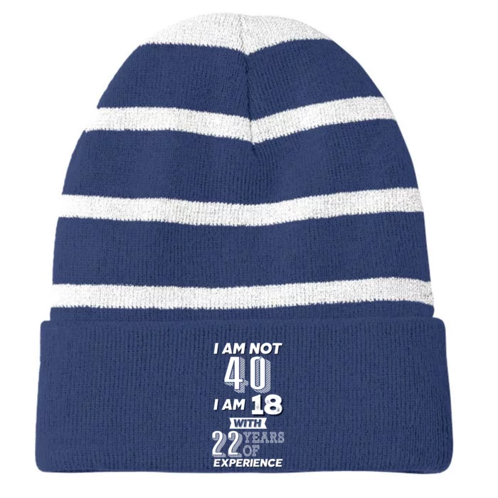 I Am Not 40 I Am 18 With 22 Years Of Experience 40th Birthday Striped Beanie with Solid Band