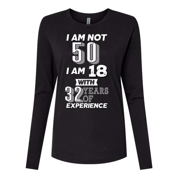 I Am Not 50 I Am 18 With 32 Years Of Experience 50th Birthday Womens Cotton Relaxed Long Sleeve T-Shirt