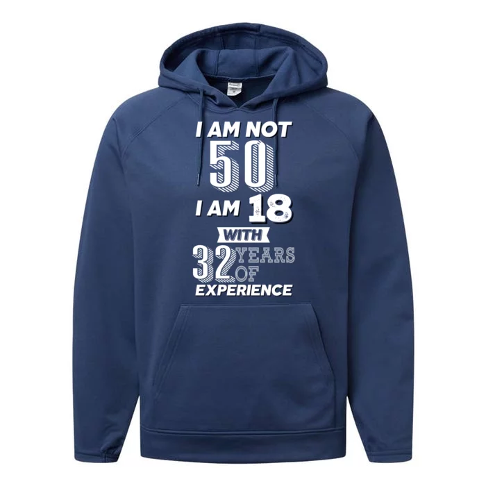 I Am Not 50 I Am 18 With 32 Years Of Experience 50th Birthday Performance Fleece Hoodie