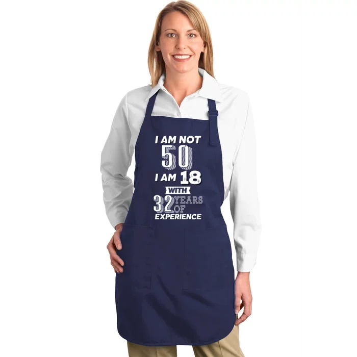 I Am Not 50 I Am 18 With 32 Years Of Experience 50th Birthday Full-Length Apron With Pocket