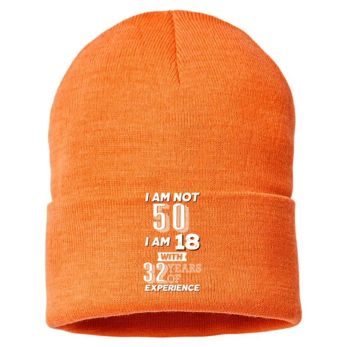 I Am Not 50 I Am 18 With 32 Years Of Experience 50th Birthday Sustainable Knit Beanie