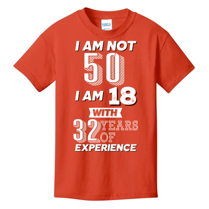 I Am Not 50 I Am 18 With 32 Years Of Experience 50th Birthday Kids T-Shirt