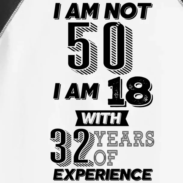 I Am Not 50 I Am 18 With 32 Years Of Experience 50th Birthday Toddler Fine Jersey T-Shirt