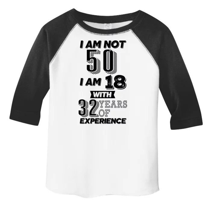 I Am Not 50 I Am 18 With 32 Years Of Experience 50th Birthday Toddler Fine Jersey T-Shirt