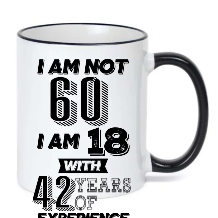 I Am Not 60 I Am 18 With 42 Years Of Experience 60th Birthday Black Color Changing Mug