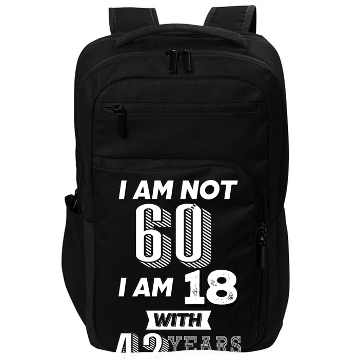 I Am Not 60 I Am 18 With 42 Years Of Experience 60th Birthday Impact Tech Backpack