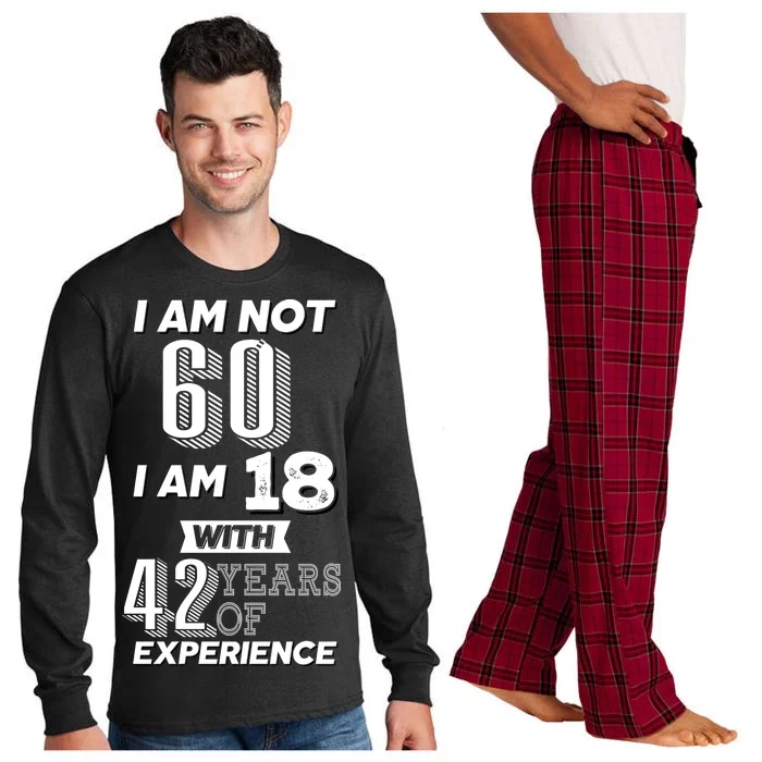 I Am Not 60 I Am 18 With 42 Years Of Experience 60th Birthday Long Sleeve Pajama Set