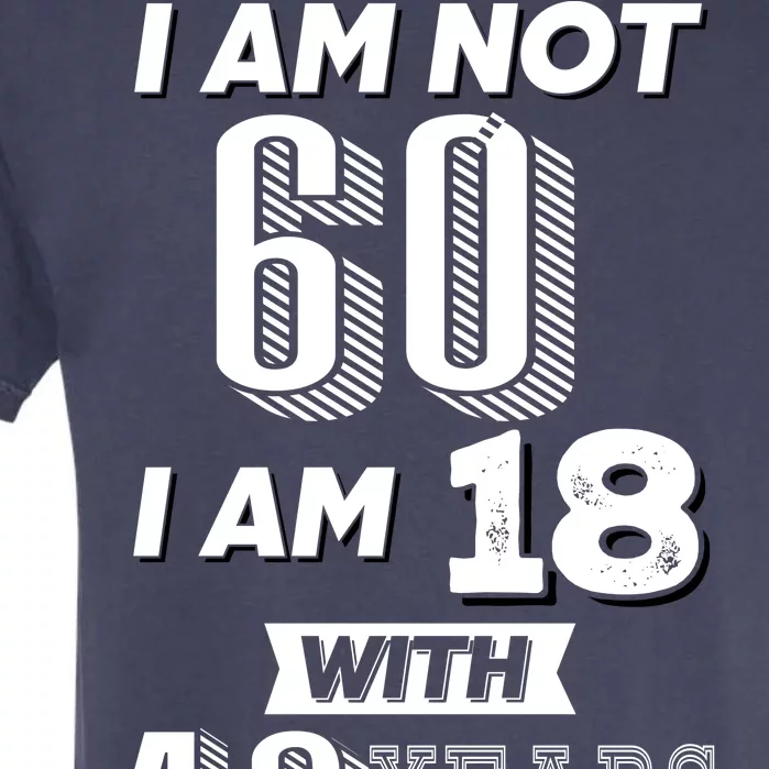 I Am Not 60 I Am 18 With 42 Years Of Experience 60th Birthday Garment-Dyed Heavyweight T-Shirt