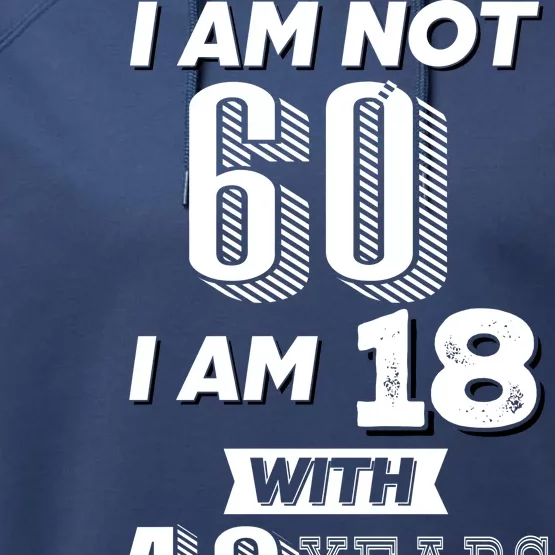 I Am Not 60 I Am 18 With 42 Years Of Experience 60th Birthday Performance Fleece Hoodie