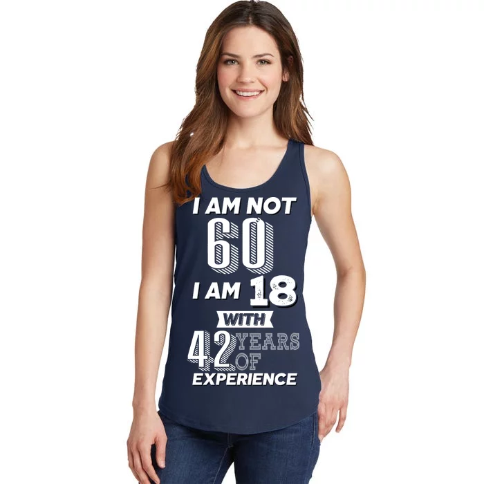 I Am Not 60 I Am 18 With 42 Years Of Experience 60th Birthday Ladies Essential Tank