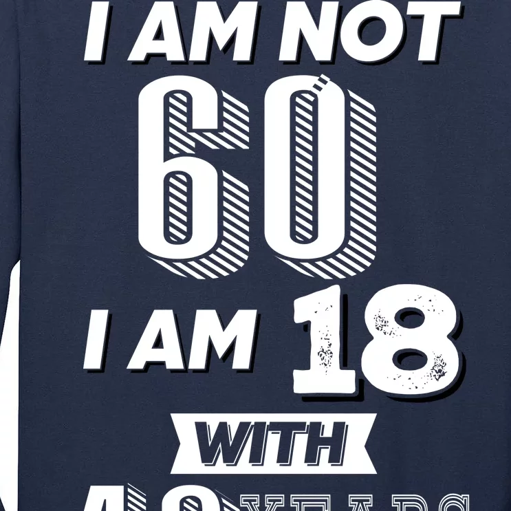 I Am Not 60 I Am 18 With 42 Years Of Experience 60th Birthday Tall Long Sleeve T-Shirt