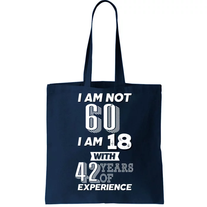 I Am Not 60 I Am 18 With 42 Years Of Experience 60th Birthday Tote Bag