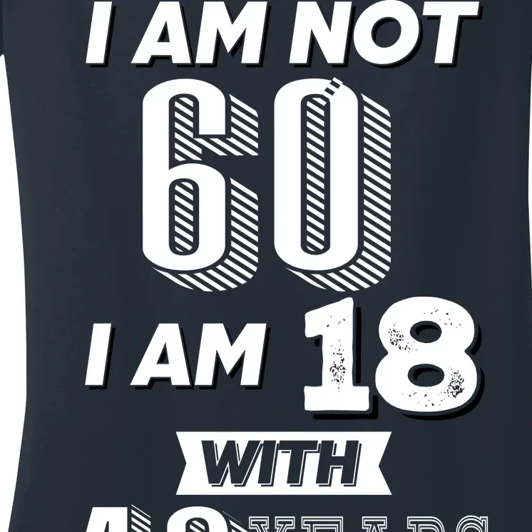 I Am Not 60 I Am 18 With 42 Years Of Experience 60th Birthday Women's V-Neck T-Shirt