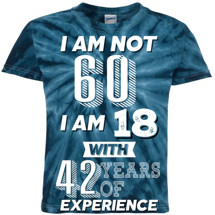 I Am Not 60 I Am 18 With 42 Years Of Experience 60th Birthday Kids Tie-Dye T-Shirt