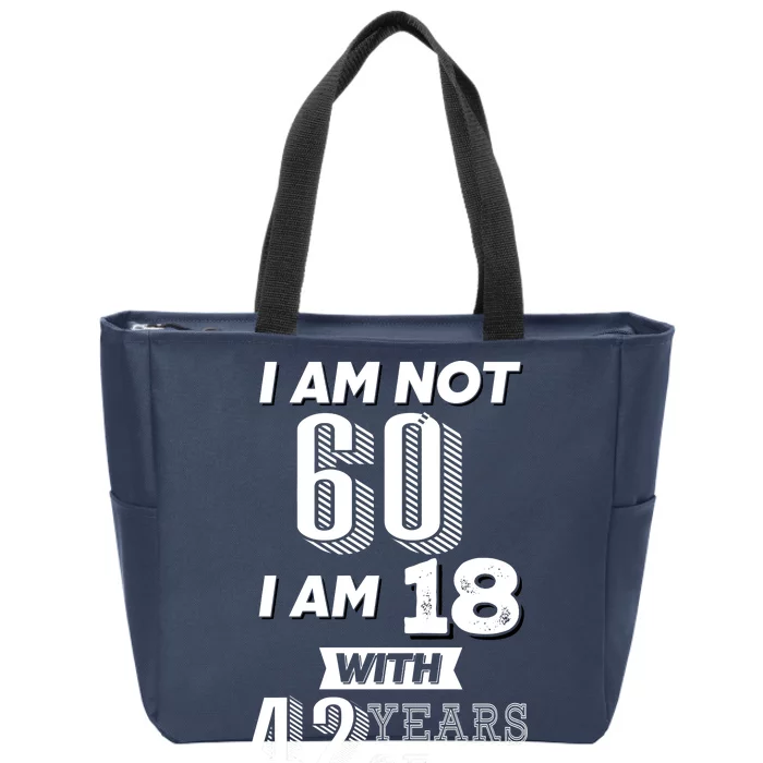 I Am Not 60 I Am 18 With 42 Years Of Experience 60th Birthday Zip Tote Bag