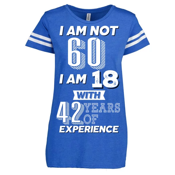 I Am Not 60 I Am 18 With 42 Years Of Experience 60th Birthday Enza Ladies Jersey Football T-Shirt