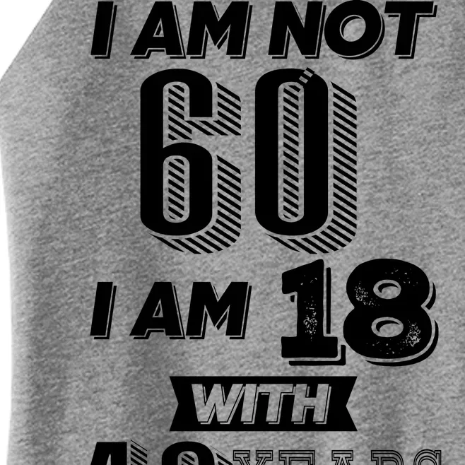 I Am Not 60 I Am 18 With 42 Years Of Experience 60th Birthday Women’s Perfect Tri Rocker Tank