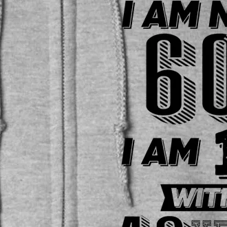 I Am Not 60 I Am 18 With 42 Years Of Experience 60th Birthday Full Zip Hoodie