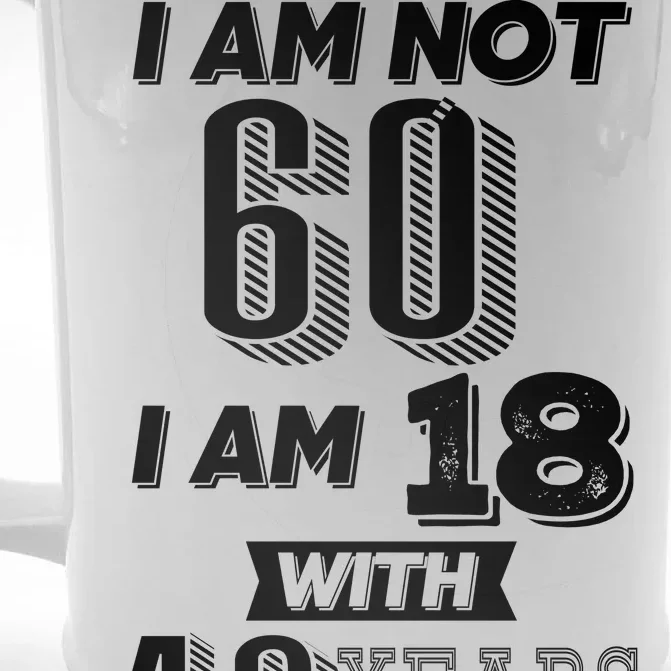 I Am Not 60 I Am 18 With 42 Years Of Experience 60th Birthday Front & Back Beer Stein