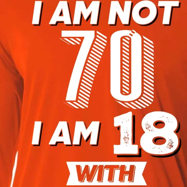 I Am Not 70 I Am 18 With 52 Years Of Experience 70th Birthday Cooling Performance Long Sleeve Crew