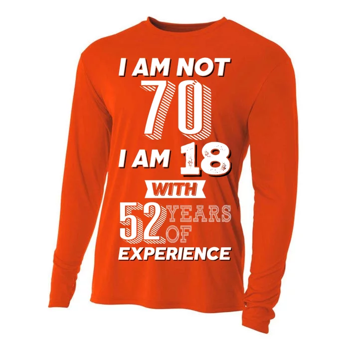 I Am Not 70 I Am 18 With 52 Years Of Experience 70th Birthday Cooling Performance Long Sleeve Crew