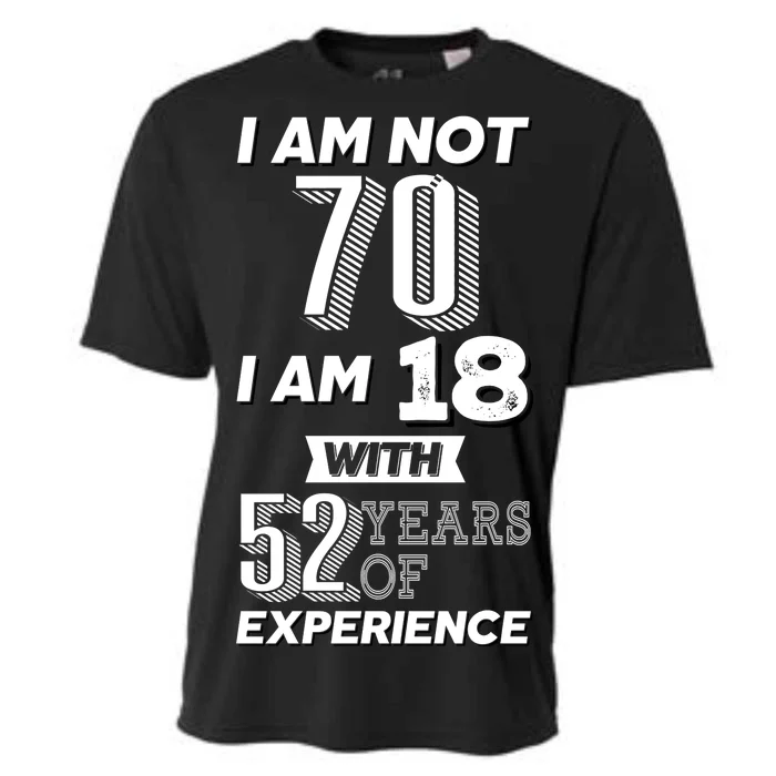 I Am Not 70 I Am 18 With 52 Years Of Experience 70th Birthday Cooling Performance Crew T-Shirt