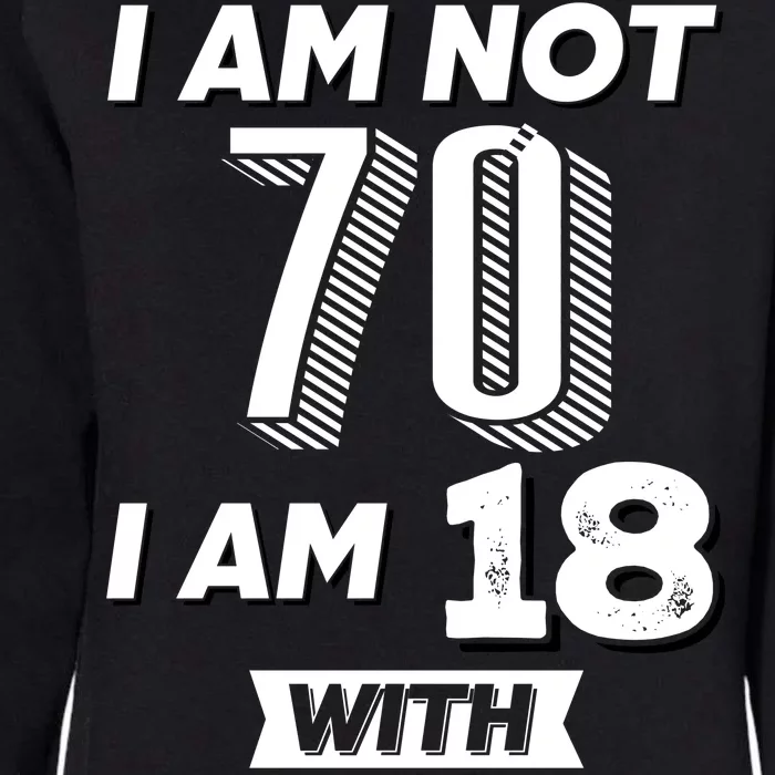 I Am Not 70 I Am 18 With 52 Years Of Experience 70th Birthday Womens California Wash Sweatshirt