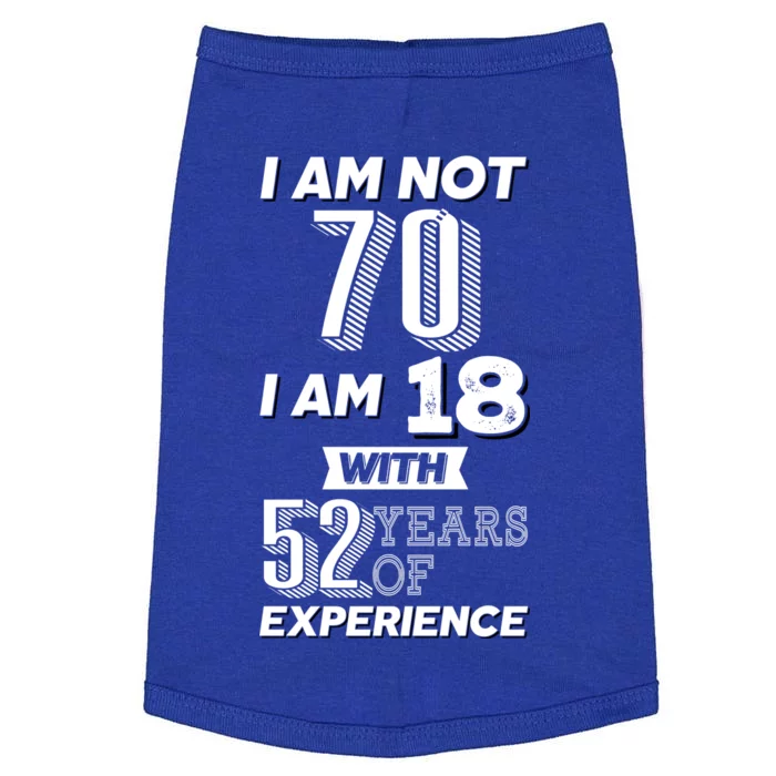 I Am Not 70 I Am 18 With 52 Years Of Experience 70th Birthday Doggie Tank