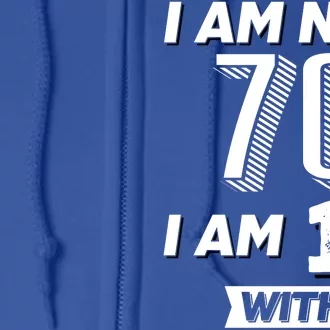 I Am Not 70 I Am 18 With 52 Years Of Experience 70th Birthday Full Zip Hoodie