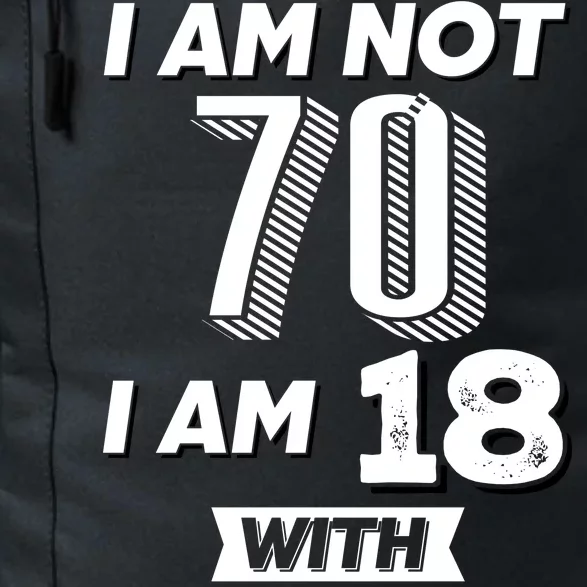 I Am Not 70 I Am 18 With 52 Years Of Experience 70th Birthday Daily Commute Backpack