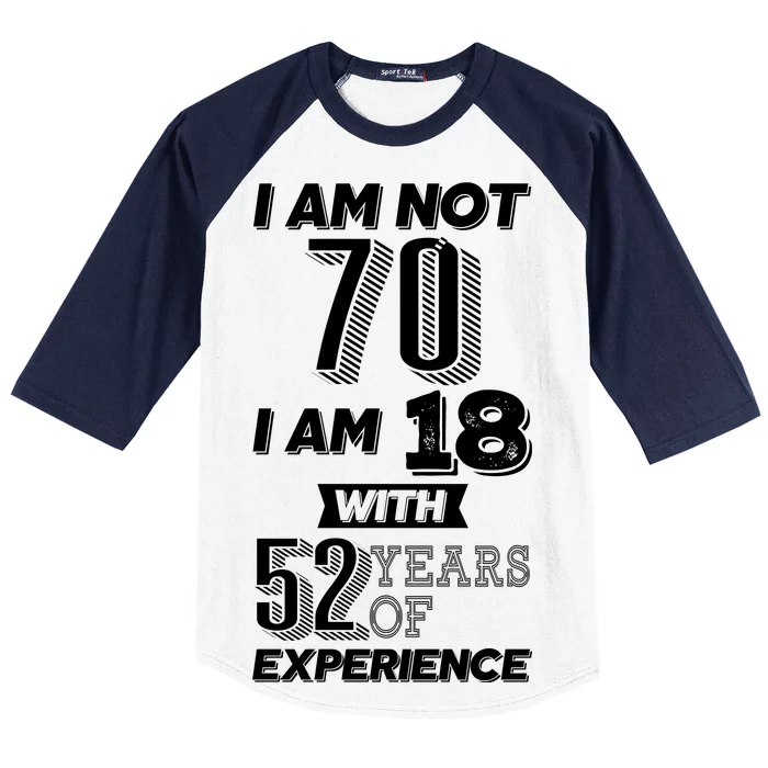 I Am Not 70 I Am 18 With 52 Years Of Experience 70th Birthday Baseball Sleeve Shirt